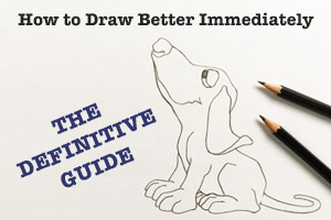How to Draw Better Immediately – The Definitive Guide